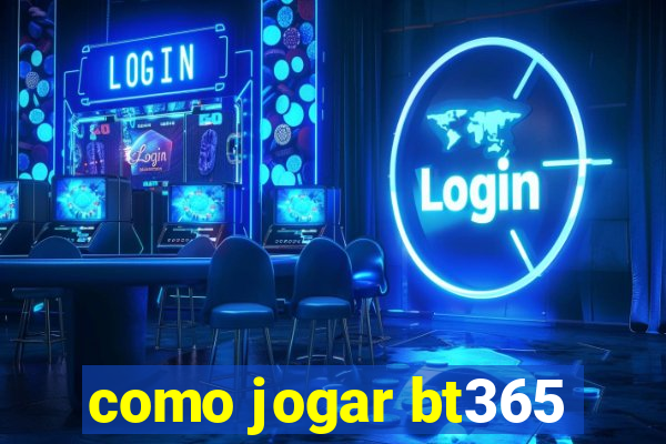 como jogar bt365