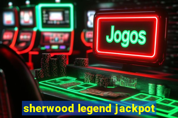 sherwood legend jackpot