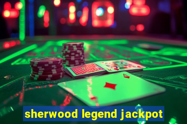 sherwood legend jackpot