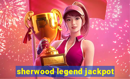 sherwood legend jackpot