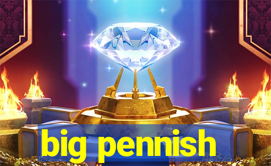 big pennish