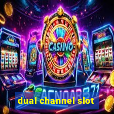 dual channel slot