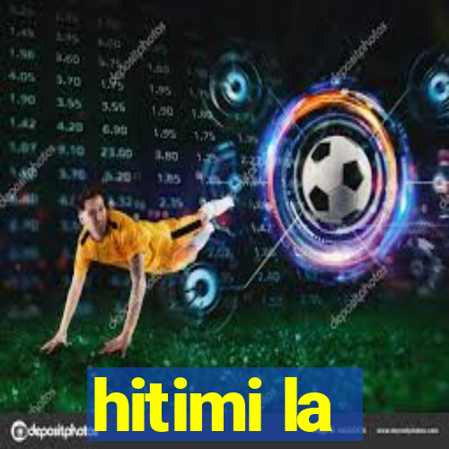 hitimi la