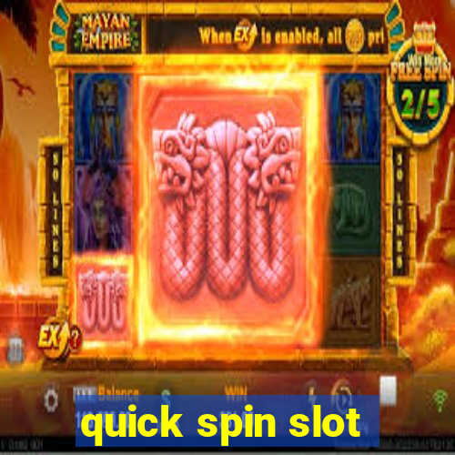 quick spin slot