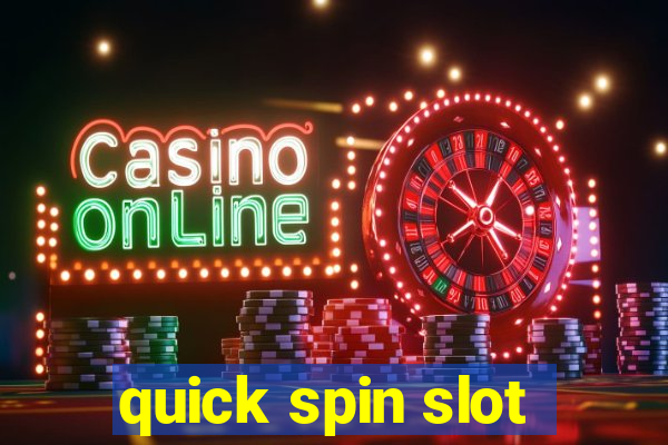 quick spin slot