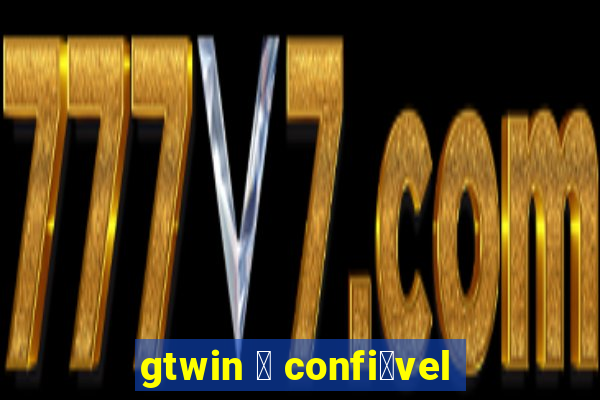 gtwin 茅 confi谩vel