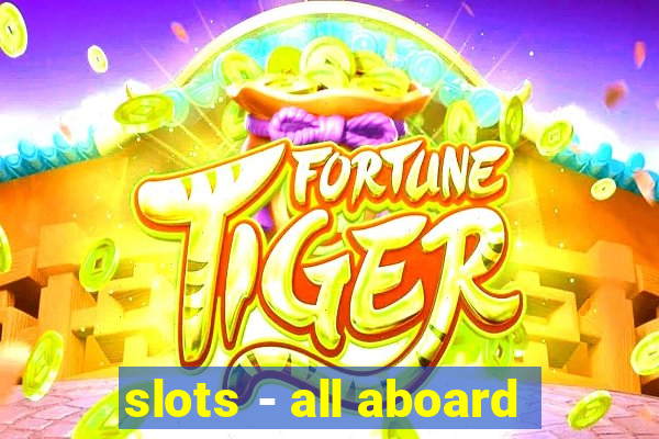 slots - all aboard