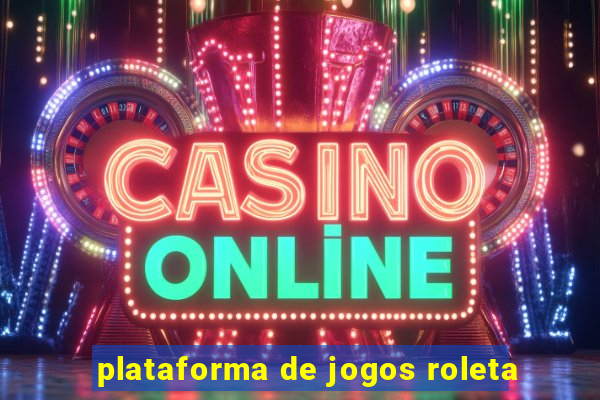 plataforma de jogos roleta