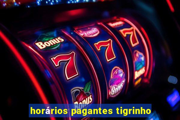 horários pagantes tigrinho