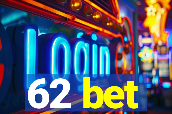 62 bet