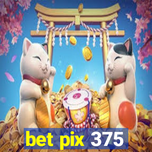 bet pix 375