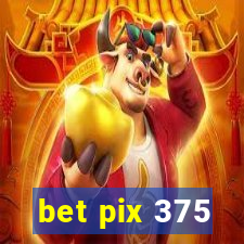 bet pix 375