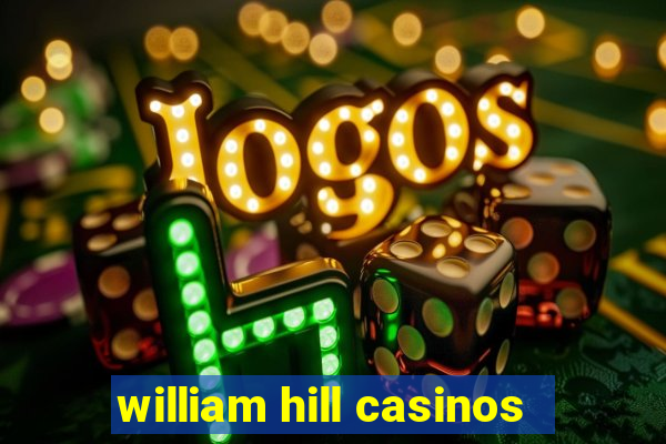 william hill casinos