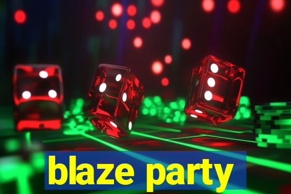 blaze party