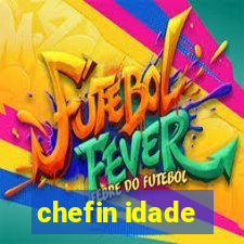 chefin idade