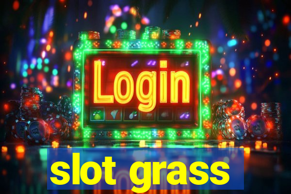 slot grass