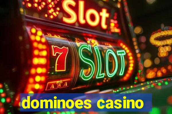 dominoes casino