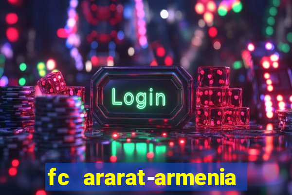 fc ararat-armenia fc noah