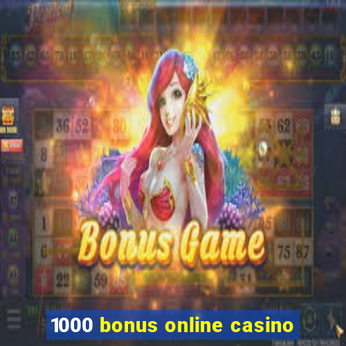 1000 bonus online casino