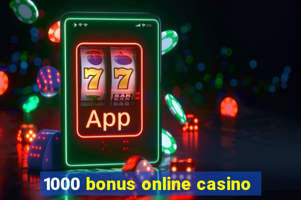 1000 bonus online casino