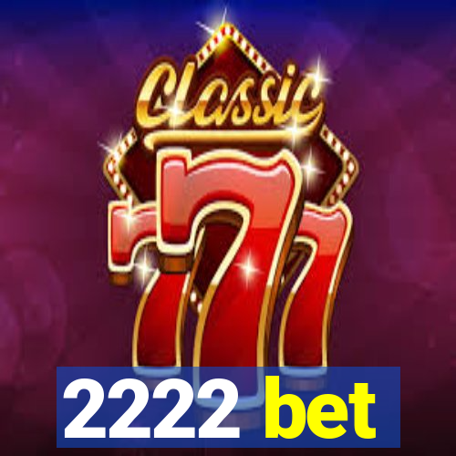 2222 bet