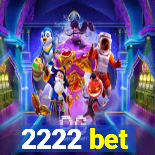 2222 bet