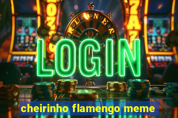 cheirinho flamengo meme