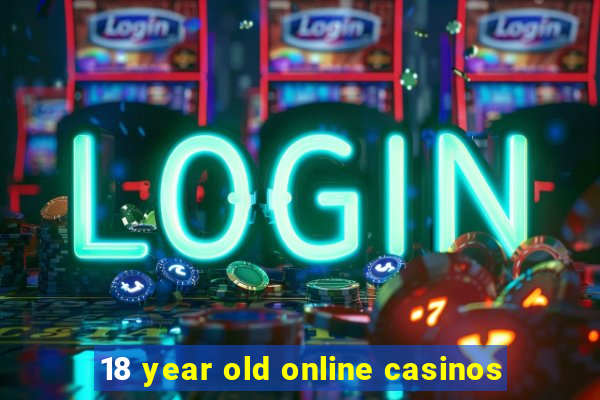 18 year old online casinos