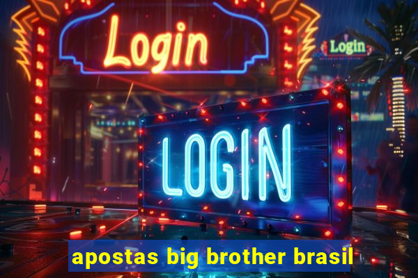 apostas big brother brasil