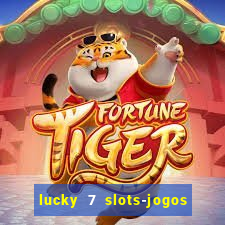 lucky 7 slots-jogos de cassino