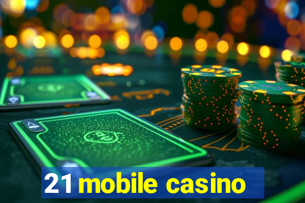 21 mobile casino