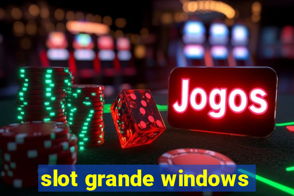 slot grande windows