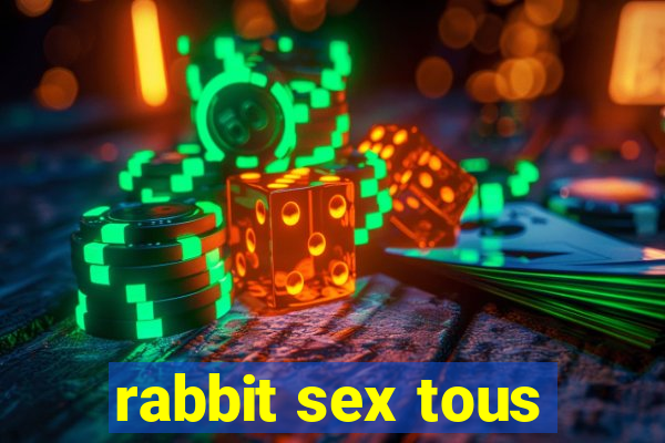 rabbit sex tous