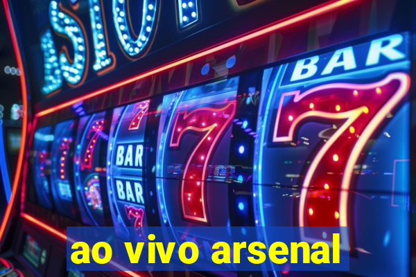 ao vivo arsenal