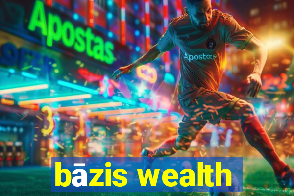 bāzis wealth