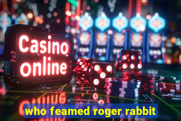 who feamed roger rabbit