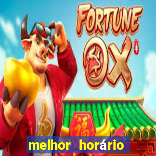 melhor horário para jogar fortune touro hoje