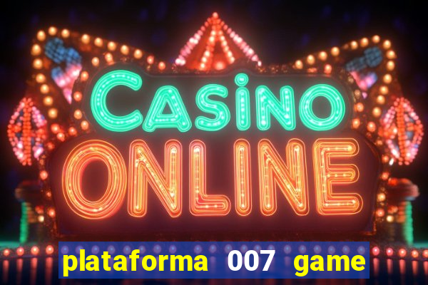 plataforma 007 game é confiável