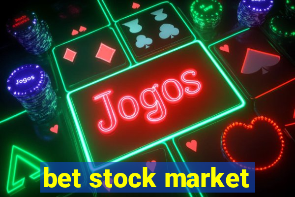 bet stock market