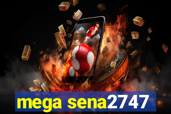 mega sena2747