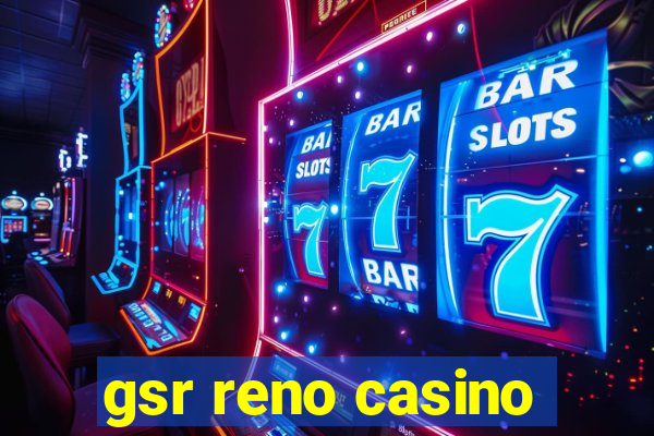 gsr reno casino