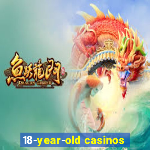 18-year-old casinos