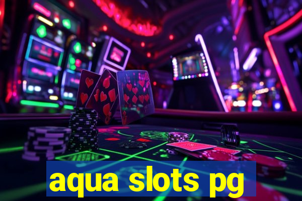 aqua slots pg