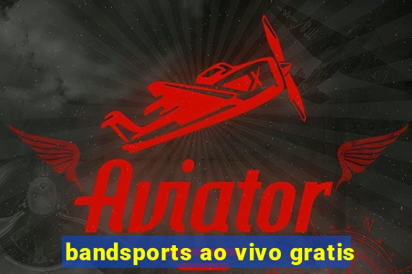 bandsports ao vivo gratis