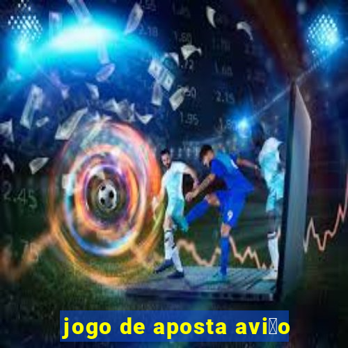 jogo de aposta avi茫o