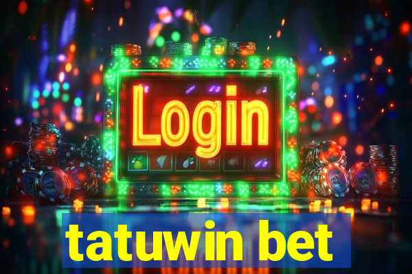 tatuwin bet