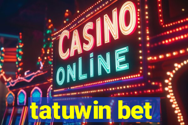 tatuwin bet