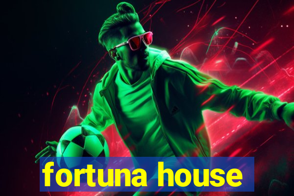 fortuna house