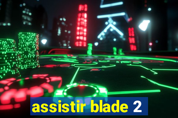 assistir blade 2