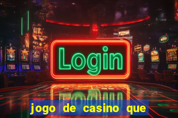 jogo de casino que ganha dinheiro de verdade